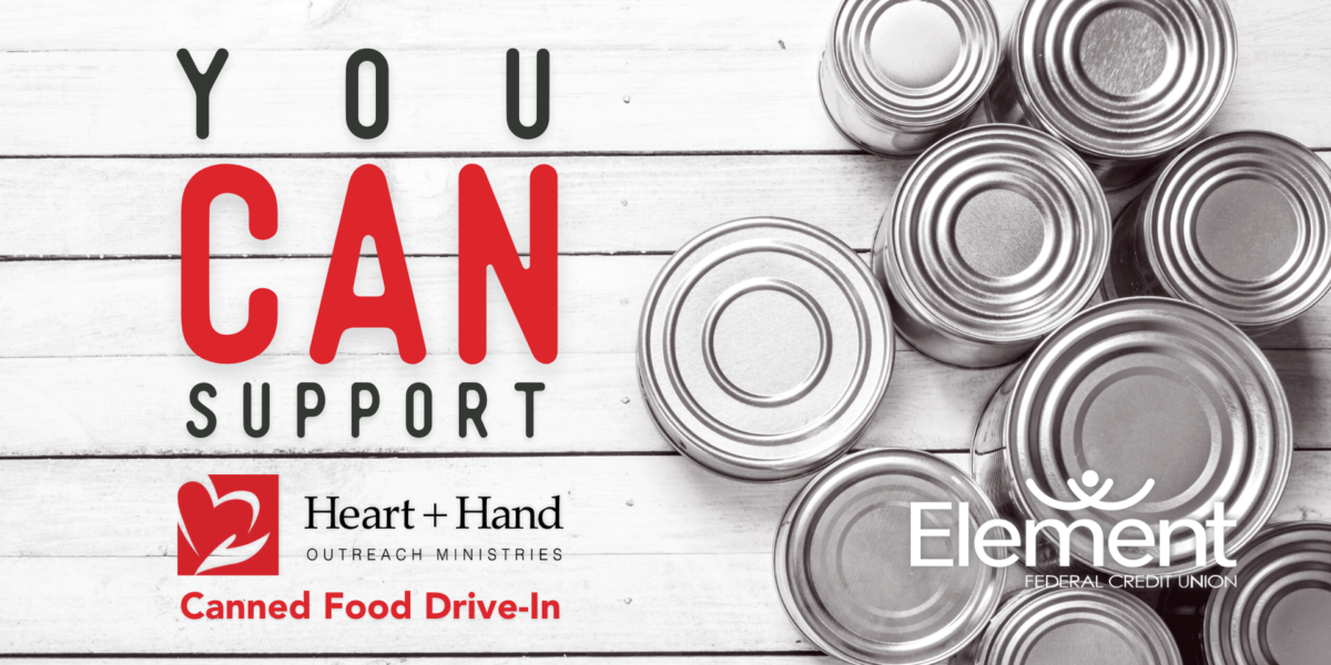 You can support Heart + Hand Outreach Ministries Canned Food Drive-In. Photo of cans on white wood background. Element Federal Credit Union logo