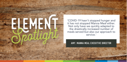 Element Spotlight. Covid-19 hasn't stoped hunger and it has not stopped Manna Meal either. Not only have we quickly adapted to the drastically increased number of meals served but also our approach to service. Amy, Manna Meal Executive Director