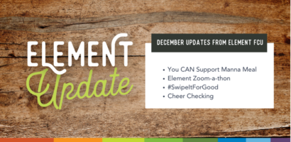 Element Update. December Updates from Element FCU. You can support Manna Meal. Element Zoom-a-thon. #SwipeItForGood. Cheer Checking.